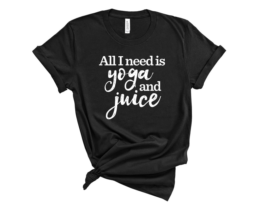 All I Need is Yoga and Juice T-Shirt