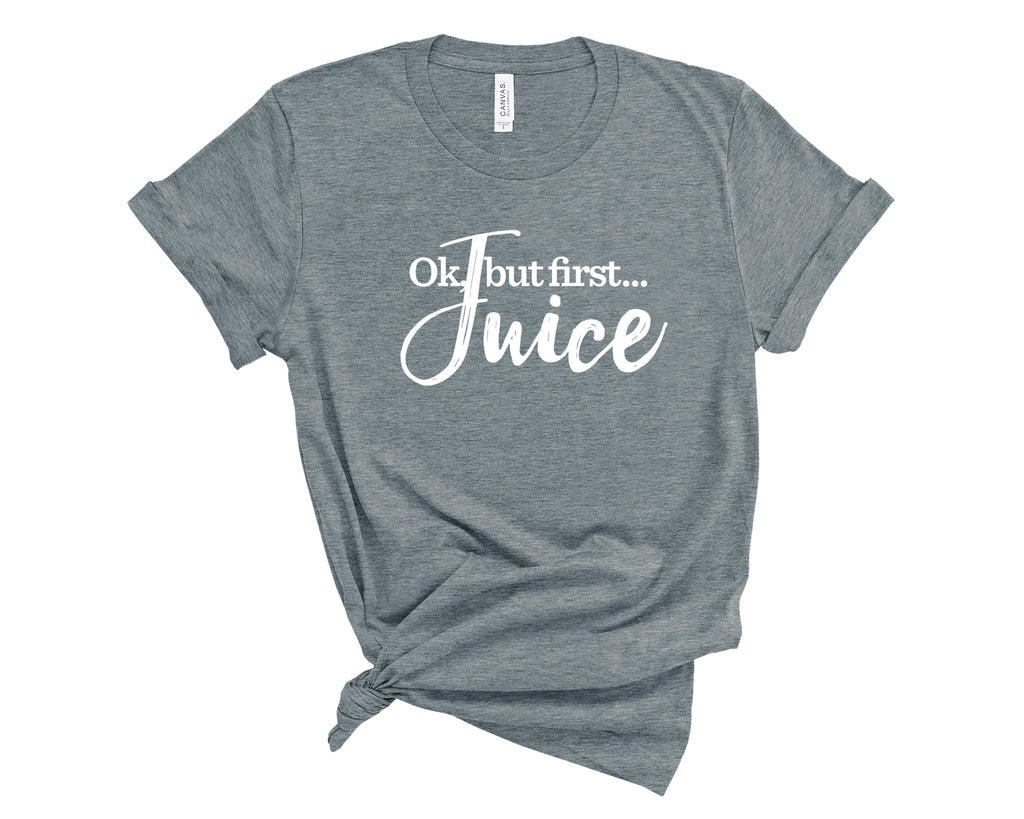 Ok, But First Juice T-Shirt