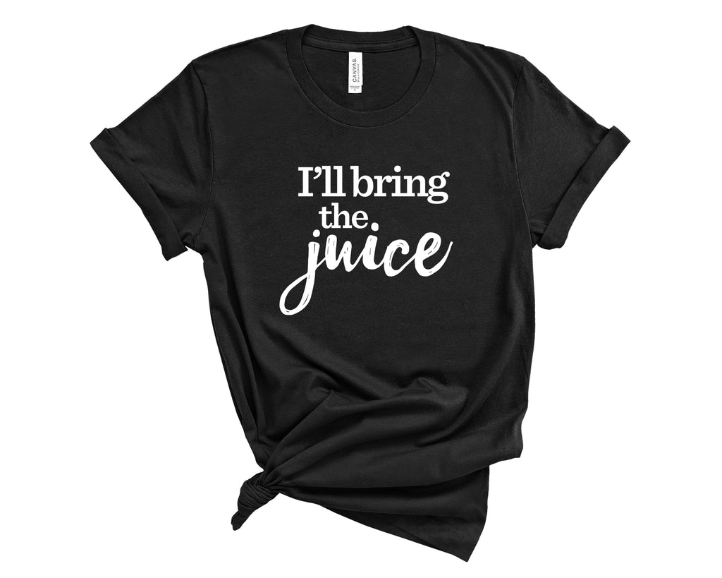 I'll Bring the Juice T-Shirt